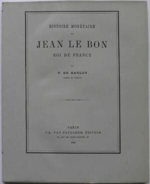 Histoire monétaire de Jean Le Bon roi de France par F. De Saulcy - 1880