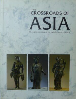 The crossroads of Asia, Transformation in image and symbol, An exhibition at the Fitzwilliam Museum, Cambridge, 6 October-13 December 1992