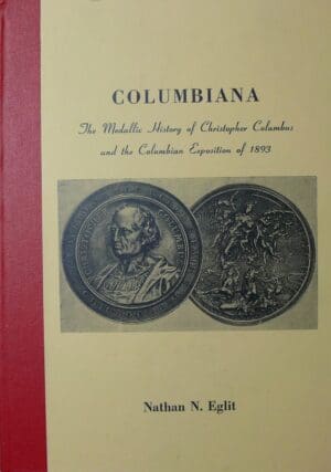 Columbiana, The medallic History of Chrisopher Columbus and the columbian exposition of 1893, Nathan N. Eglit