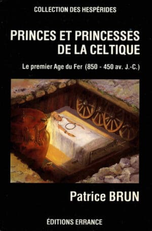 Princes et princesses de la Celtique - Premier âge du fer (850-450 av. J.-C.) - Patrice Brun - 1987