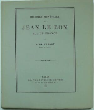 Histoire monétaire de Jean Le Bon roi de France par F. De Saulcy - 1880
