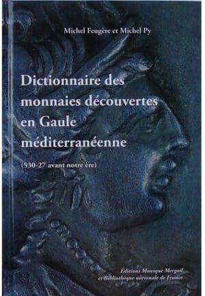 Dictionnaie des monnaies découvertes en Gaule méditerranéenne (530-27 avant notre ère), M. Feugère et M. Py, 2011