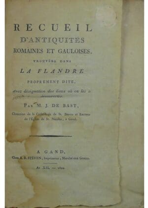 Recueil d'Antiquités romaines et gauloises trouvées dans la Flandre proprement dite, avec Désignation des lieux où elles ont été découvertes., M.J. De Bast, 1804 (Edition originale) Recueil d'Antiquités romaines et gauloises trouvées dans la Flandre proprement dite, avec Désignation des lieux où elles ont été découvertes., M.J. De Bast, 1804 (Edition originale)