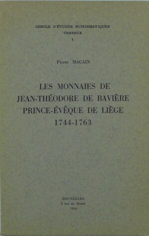 Les monnaies de Jean-Théodore de Bavière Prince-Evêque de Liège 1744-1763, P. Magain, 1964
