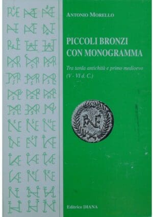 Piccoli bronzi con monogramma, tra tarda antichita e primo medioevo (V-VI d. C.), A. Morello, 2000