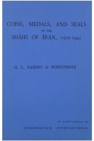 Coins, medals, and seals of the Shâhs of Iran, 1500-1941, H.L. Rabino di Borgomale,1945