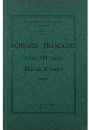 Catalogue de vente, Collection V. Guilloteau - Troisième partie, Monnaies françaises de Louis XIII (1610) à Charles X (1830), vente Drouot 28-29 mai 1934 Catalogue de vente, Collection V. Guilloteau - Troisième partie, Monnaies françaises de Louis XIII (1610) à Charles X (1830), vente Drouot 28-29 mai 1934