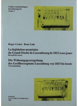 La législation monétaire du Grand-Duché de Luxembourg de 1815 à nos jours, Tome 3, R. Croisé & R. Link, 1988 La législation monétaire du Grand-Duché de Luxembourg de 1815 à nos jours, Tome 3, R. Croisé & R. Link, 1988
