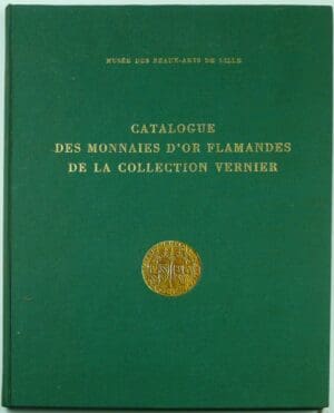 Catalogue des monnaies d'or Flamandes (collection Vernier), P. Bastien et J. Duplessy, 1975