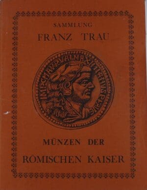 Catalogue de vente, Sammlung Franz Trau, Münzen des römischen kaiser, 22 mai 1936, réimpression 1976 Catalogue de vente, Sammlung Franz Trau, Münzen des römischen kaiser, 22 mai 1936, réimpression 1976