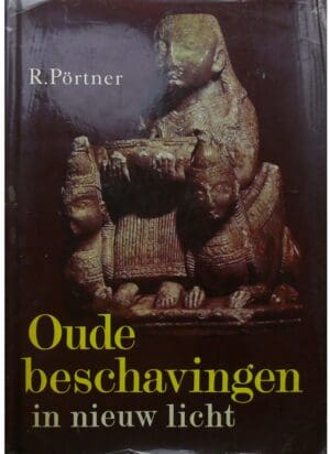 Oude beschavingen in nieuw licht, R. Pörtner 1976