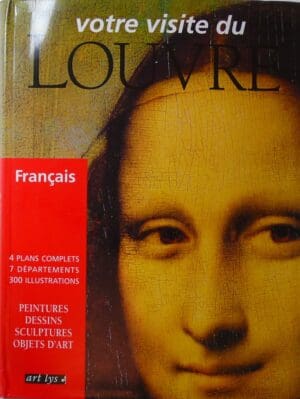 Votre visite du Louvre, peintures dessins sculptures objets d'art, textes de Valérie Mettals, Versailles 1997 Votre visite du Louvre, peintures dessins sculptures objets d'art, textes de Valérie Mettals, Versailles 1997