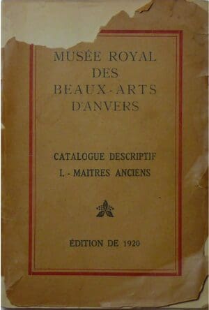 Musée royal des Beaux-Arts d'Anvers, Catalogue descriptif I, Maitres anciens, Edition de 1920 Musée royal des Beaux-Arts d'Anvers, Catalogue descriptif I, Maitres anciens, Edition de 1920