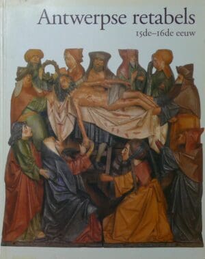 Antwerpse retables 15de-16de eeuw, Catalogus I, onder leiding van Hans Nieuwdorp, Anvers 1993 Antwerpse retables 15de-16de eeuw, Catalogus I, onder leiding van Hans Nieuwdorp, Anvers 1993