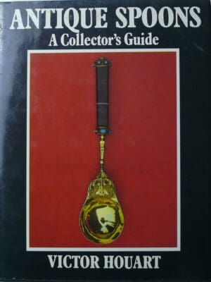 Antique spoons, A collector's guide, Victor Houart, 1982 Antique spoons, A collector's guide, Victor Houart, 1982