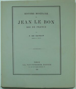 Histoire monétaire de Jean Le Bon roi de France par F. De Saulcy - 1880